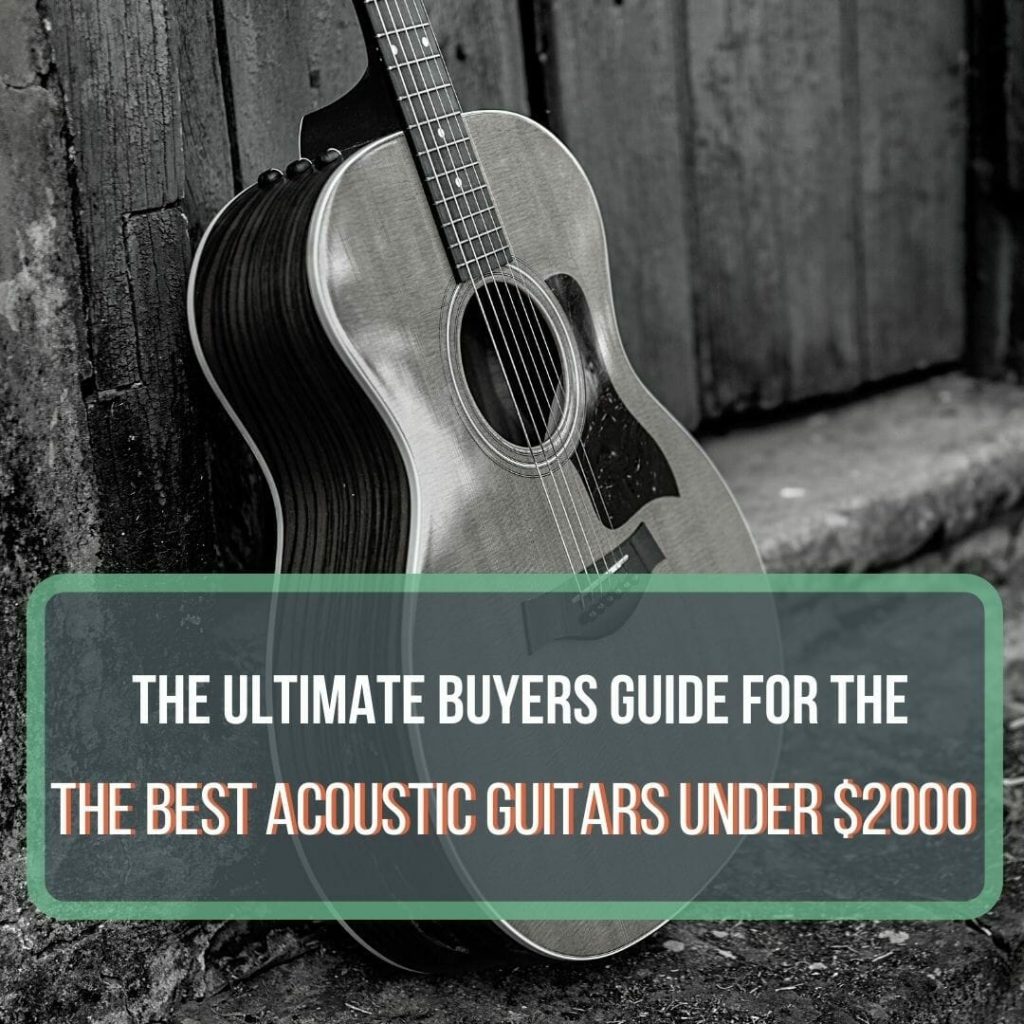 The Ultimate Guide to Finding the Best Acoustic Guitar Under $2000